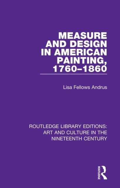 Lisa Fellows Andrus - Measure and Design in American Painting, 1760-1860, E-bok
