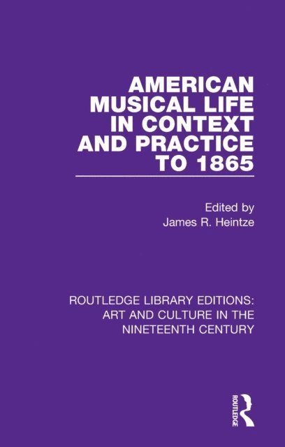 James R. Heintze - American Musical Life in Context and Practice to 1865, E-bok