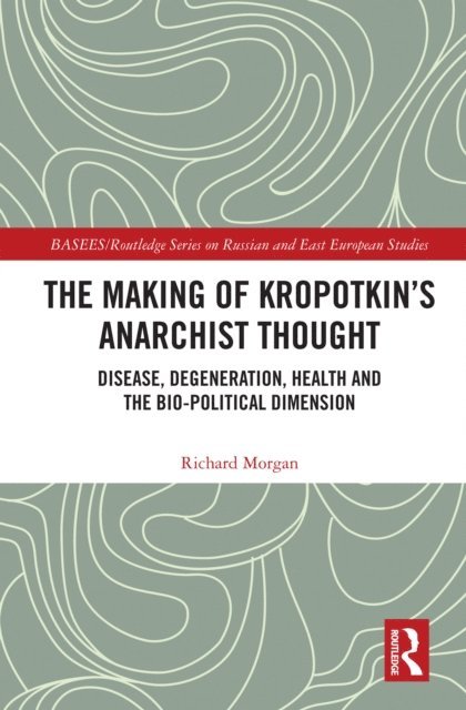 Richard Morgan - Making of Kropotkin's Anarchist Thought, E-bok