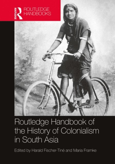 Maria Framke, Harald Fischer-Tine - Routledge Handbook of the History of Colonialism in South Asia, E-bok