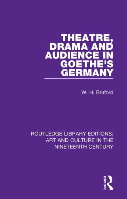 W. H. Bruford - Theatre, Drama and Audience in Goethe's Germany, E-bok