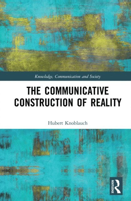Hubert Knoblauch - Communicative Construction of Reality, E-bok