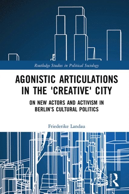 Friederike Landau - Agonistic Articulations in the 'Creative' City, E-bok