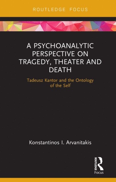 Konstantinos I. Arvanitakis - Psychoanalytic Perspective on Tragedy, Theater and Death, E-bok