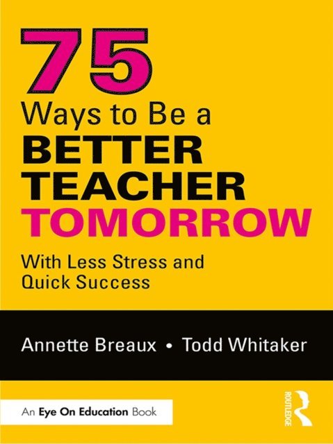 Todd Whitaker, Annette Breaux - 75 Ways to Be a Better Teacher Tomorrow, E-bok