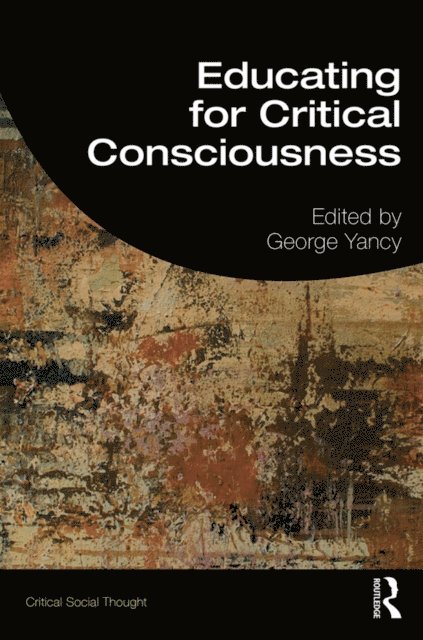 George Yancy - Educating for Critical Consciousness, E-bok