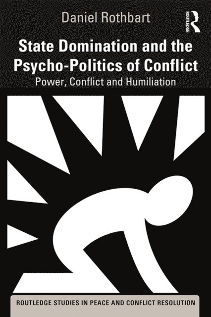 Daniel Rothbart - State Domination and the Psycho-Politics of Conflict, E-bok