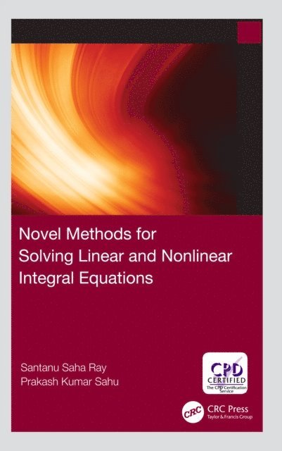 Prakash Kumar Sahu, Santanu Saha Ray - Novel Methods for Solving Linear and Nonlinear Integral Equations, E-bok