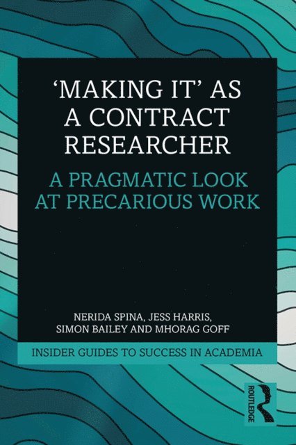 Mhorag Goff, Simon Bailey, Jess Harris, Nerida Spina - 'Making It' as a Contract Researcher, E-bok