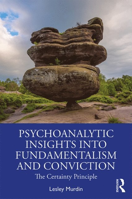 Lesley Murdin - Psychoanalytic Insights into Fundamentalism and Conviction, E-bok