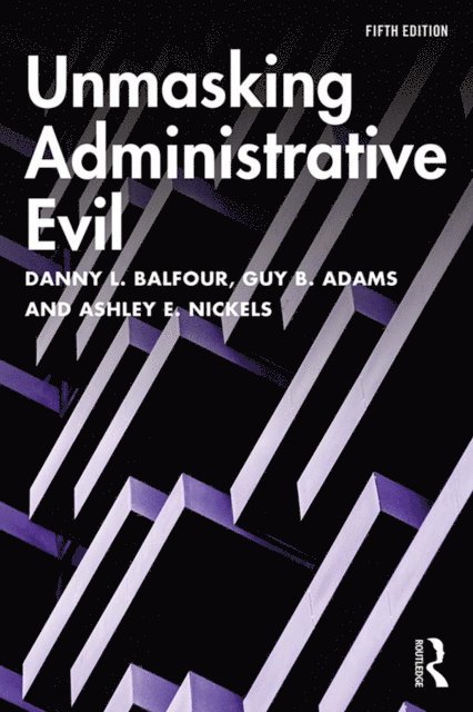 Ashley E. Nickels - Unmasking Administrative Evil, E-bok