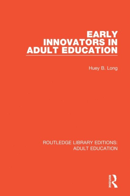 Huey B. Long - Early Innovators in Adult Education, E-bok