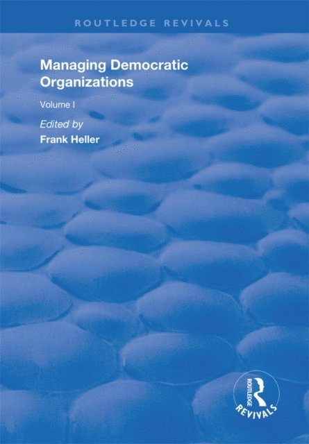 Frank Heller, Frank Heller - Managing Democratic Organizations I, E-bok