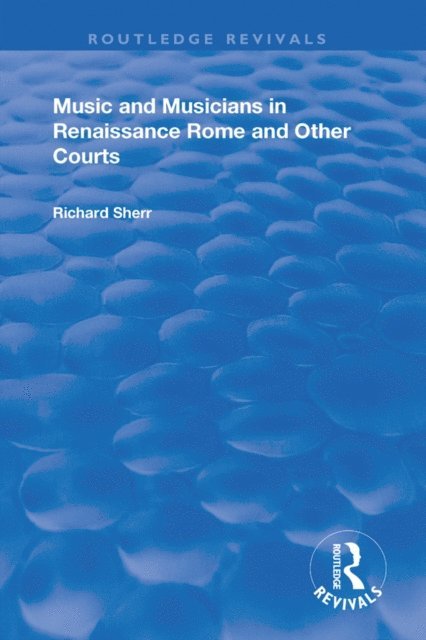 Richard Sherr - Music and Musicians in Renaissance Rome and Other Courts, E-bok
