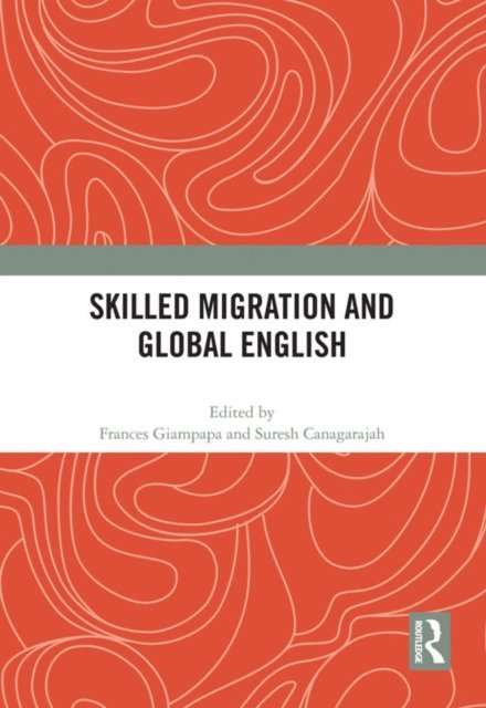 Suresh Canagarajah, Frances Giampapa - Skilled Migration and Global English, E-bok