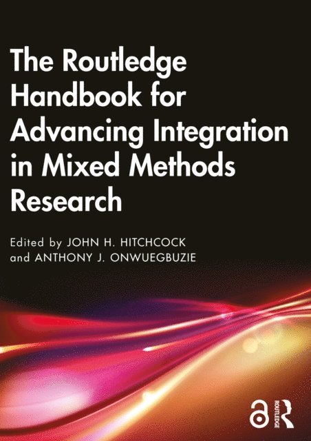 Anthony J. Onwuegbuzie, John H. Hitchcock - Routledge Handbook for Advancing Integration in Mixed Methods Research, E-bok