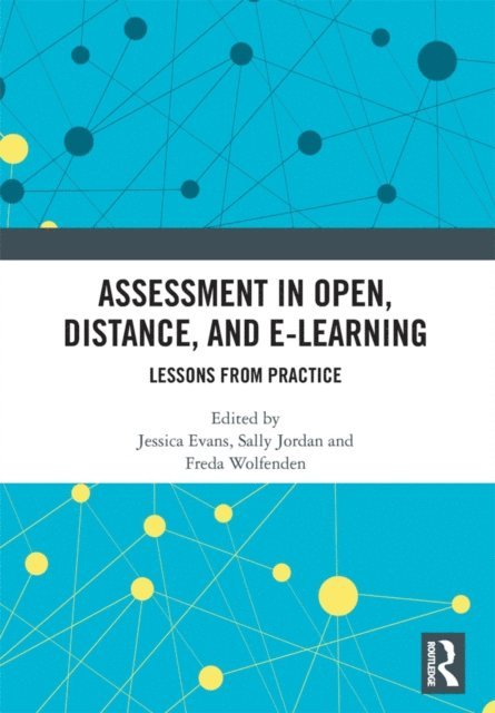 Freda Wolfenden, Sally Jordan, Jessica Evans - Assessment in Open, Distance, and e-Learning, E-bok
