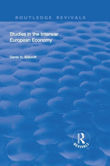 Derek H. Aldcroft - Studies in the Interwar European Economy, E-bok