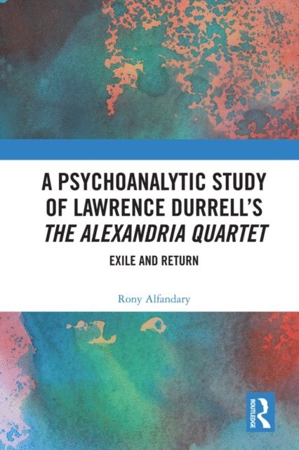 Rony Alfandary - Psychoanalytic Study of Lawrence Durrell's The Alexandria Quartet, E-bok