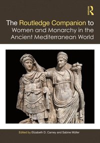 Routledge Companion to Women and Monarchy in the Ancient Mediterranean World