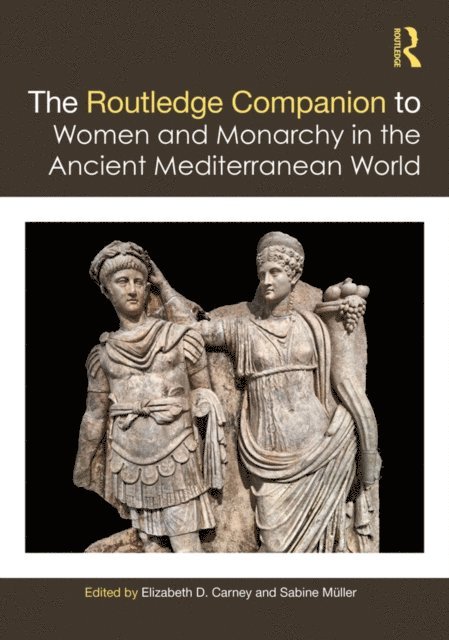 Sabine Muller, Elizabeth D. Carney - Routledge Companion to Women and Monarchy in the Ancient Mediterranean World, E-bok