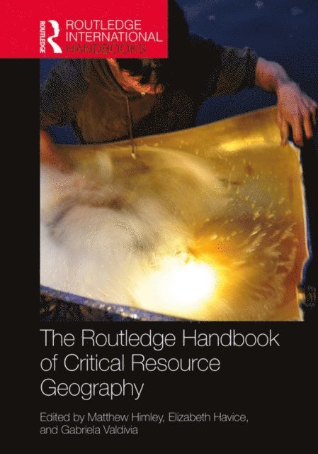 Gabriela Valdivia, Elizabeth Havice, Matthew Himley - Routledge Handbook of Critical Resource Geography, E-bok