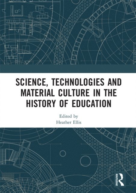 Heather Ellis - Science, Technologies and Material Culture in the History of Education, E-bok