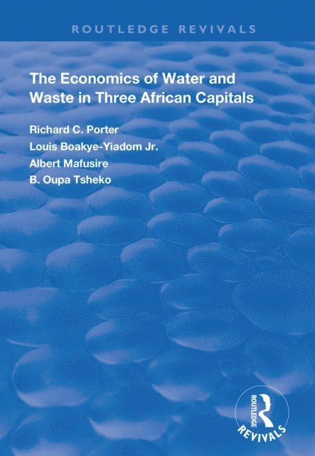 B. Oupa Tsheko, Albertt Mafusire, Louis Boakye-Yiadom Jr, Richard C. Porter - Economics of Water and Waste in Three African Capitals, E-bok. Tillgänglighet: Lägg i varukorg