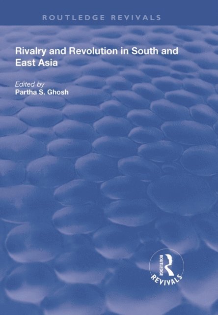Partha S. Ghosh - Rivalry and Revolution in South and East Asia, E-bok