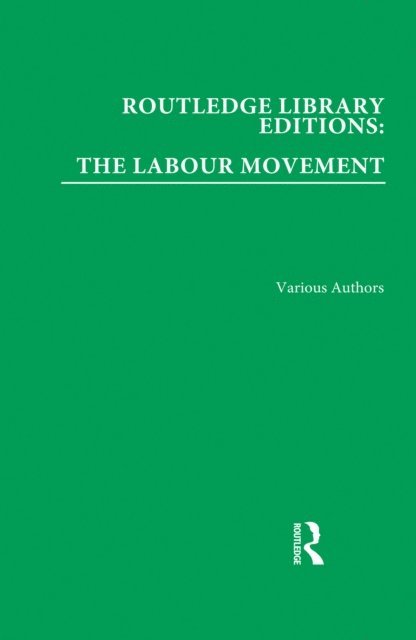 Various - Routledge Library Editions: The Labour Movement, E-bok