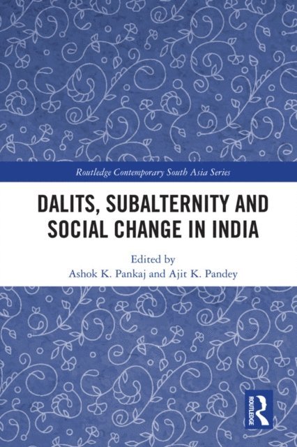 Ajit K. Pandey, Ashok K. Pankaj - Dalits, Subalternity and Social Change in India, E-bok