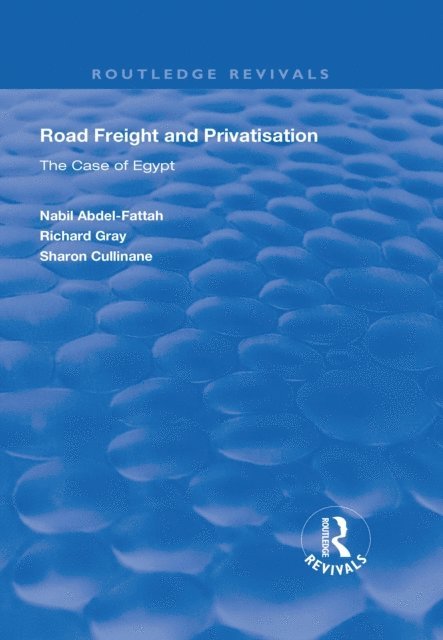 Sharon Cullinane, Richard Gray, Nabil Abdel-Fattah - Road Freight and Privatisation, E-bok