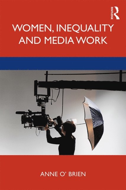 Anne O'Brien - Women, Inequality and Media Work, E-bok