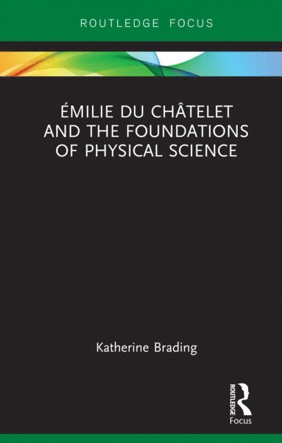 Katherine Brading - A milie Du ChA telet and the Foundations of Physical Science, E-bok