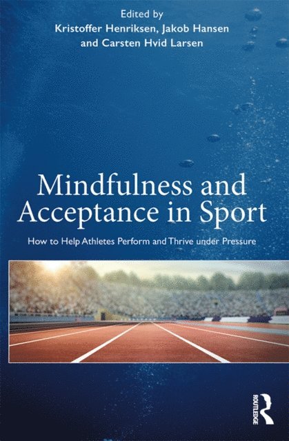 Carsten Hvid Larsen, Jakob Hansen, Kristoffer Henriksen, Kristoffer Henriksen, Carsten Hvid Larsen - Mindfulness and Acceptance in Sport, E-bok