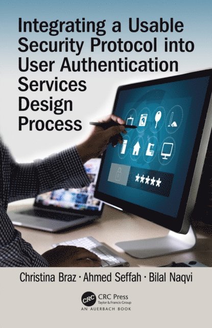 Bilal Naqvi, Ahmed Seffah, Christina Braz - Integrating a Usable Security Protocol into User Authentication Services Design Process, E-bok