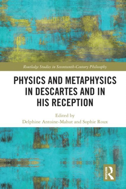 Sophie Roux, Delphine Antoine-Mahut - Physics and Metaphysics in Descartes and in his Reception, E-bok