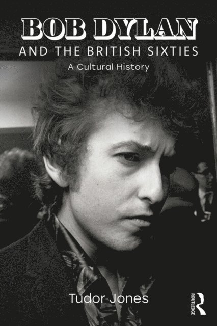 Tudor Jones - Bob Dylan and the British Sixties, E-bok. Tillgänglighet: Lägg i varukorg
