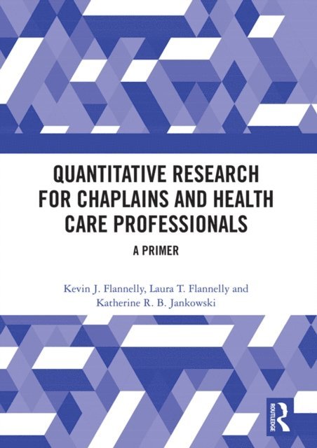Katherine R.B. Jankowski, Laura T. Flannelly, Kevin J. Flannelly - Quantitative Research for Chaplains and Health Care Professionals, E-bok