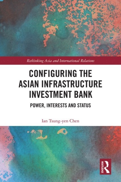 Ian Tsung-Yen Chen - Configuring the Asian Infrastructure Investment Bank, E-bok