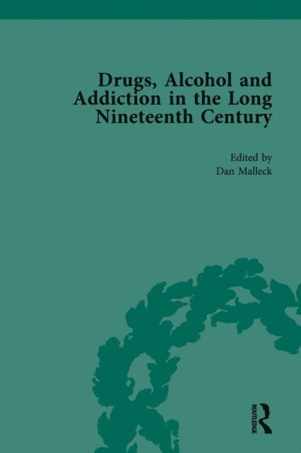 Daniel Malleck - Drugs, Alcohol and Addiction in the Long Nineteenth Century, E-bok