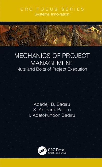 I. Adetokunboh Badiru, S. Abidemi Badiru, Adedeji B. Badiru - Mechanics of Project Management, E-bok