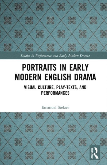Emanuel Stelzer - Portraits in Early Modern English Drama, E-bok
