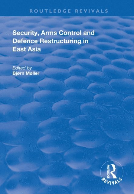 Bjorn Moller - Security, Arms Control and Defence Restructuring in East Asia, E-bok