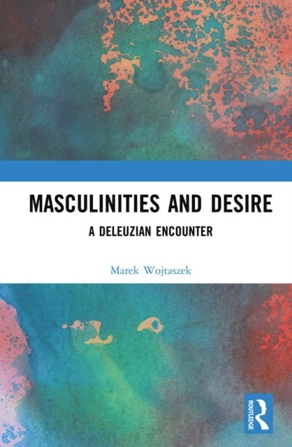 Marek Wojtaszek - Masculinities and Desire, E-bok