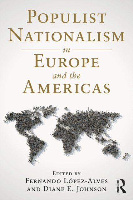 Diane E. Johnson, Fernando Lopez-Alves - Populist Nationalism in Europe and the Americas, E-bok