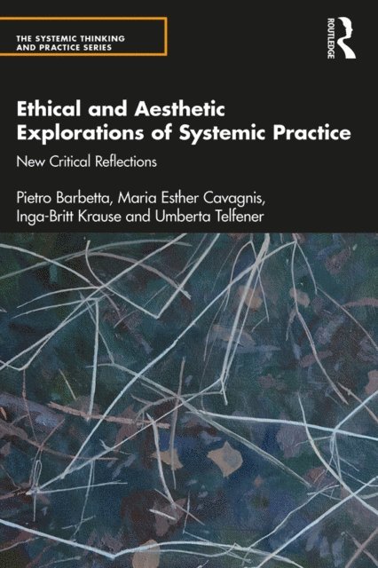 Umberta Telfener, Inga-Britt Krause, Maria Esther Cavagnis, Pietro Barbetta - Ethical and Aesthetic Explorations of Systemic Practice, E-bok