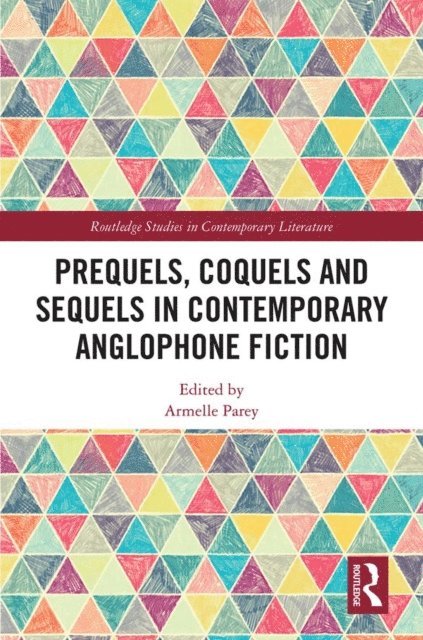 Armelle Parey - Prequels, Coquels and Sequels in Contemporary Anglophone Fiction, E-bok