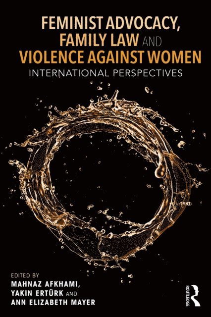 Ann Elizabeth Mayer, Yakin Erturk, Mahnaz Akhami - Feminist Advocacy, Family Law and Violence against Women, E-bok