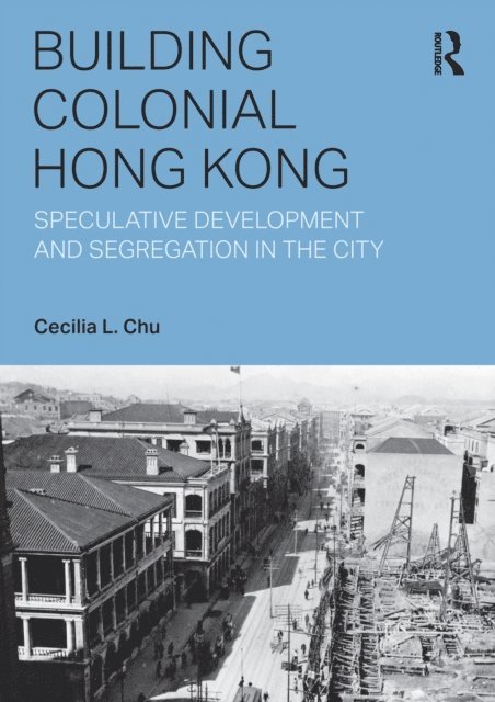 Cecilia L. Chu - Building Colonial Hong Kong, E-bok